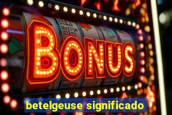 betelgeuse significado